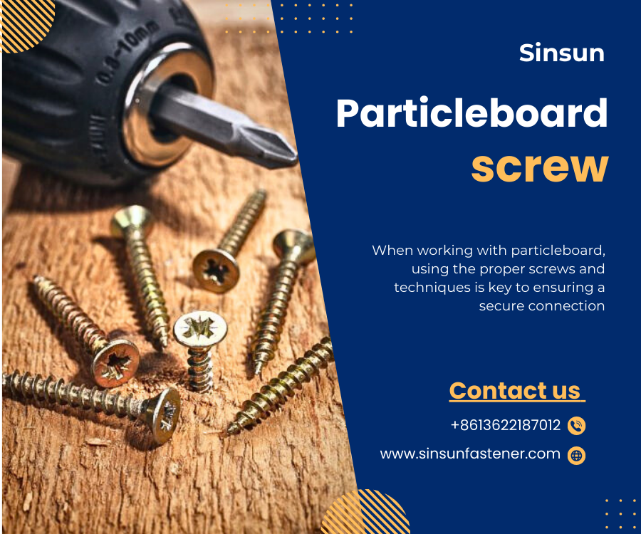 Craft with Passion: How Sinsun’s Particleboard Screws Can Elevate Your Work to New Heights